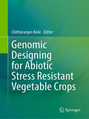 cover image of Genomic Designing for Abiotic Stress Resistant Vegetable Crops